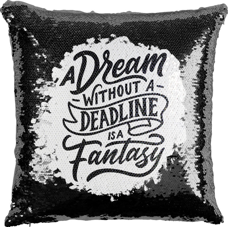 A Dream Without a Deadline is a Fantasy with Reversible Sequins