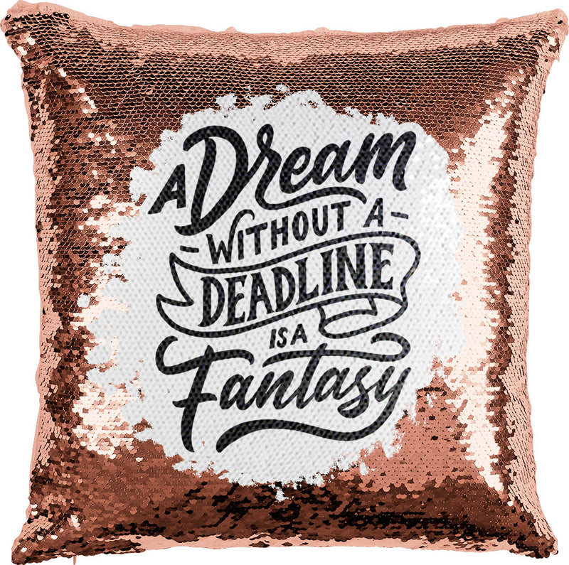 A Dream Without a Deadline is a Fantasy with Reversible Sequins