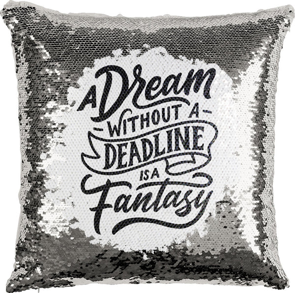 A Dream Without a Deadline is a Fantasy with Reversible Sequins