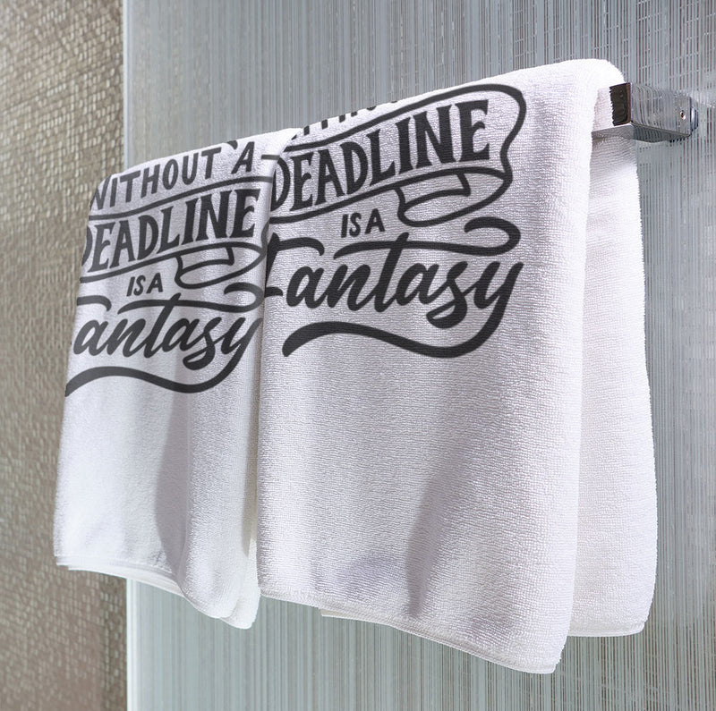 A Dream Without a Deadline is a Fantasy - Towel