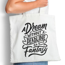 A Dream Without a Deadline is a Fantasy - Tote Bag