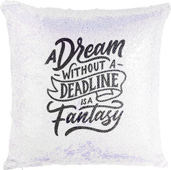 A Dream Without a Deadline is a Fantasy with Reversible Sequins