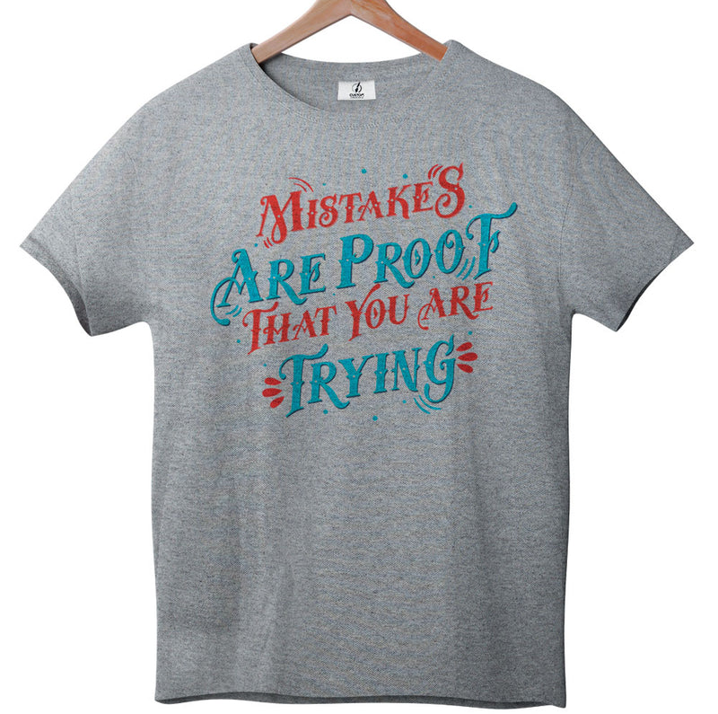 Mistakes Are Proof That You Are Trying - Tee