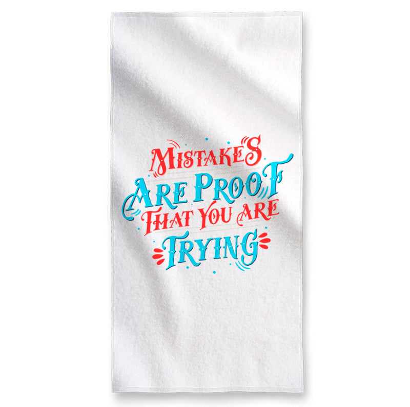 Mistakes Are Proof That You Are Trying  - Towel