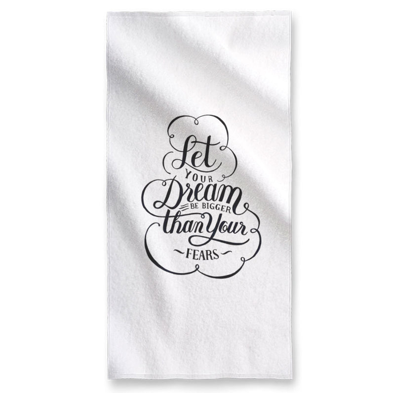 Let Your Dream be Bigger Than Your Fears - Towel