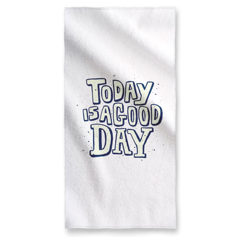 Today is a Good Day - Towel